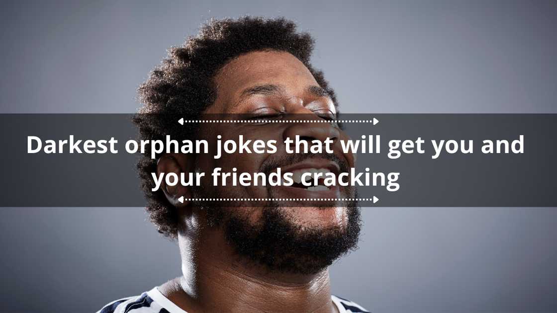 100+ darkest orphan jokes that will get you and your friends cracking