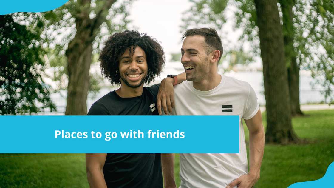 Places to go with friends Places to go with friends