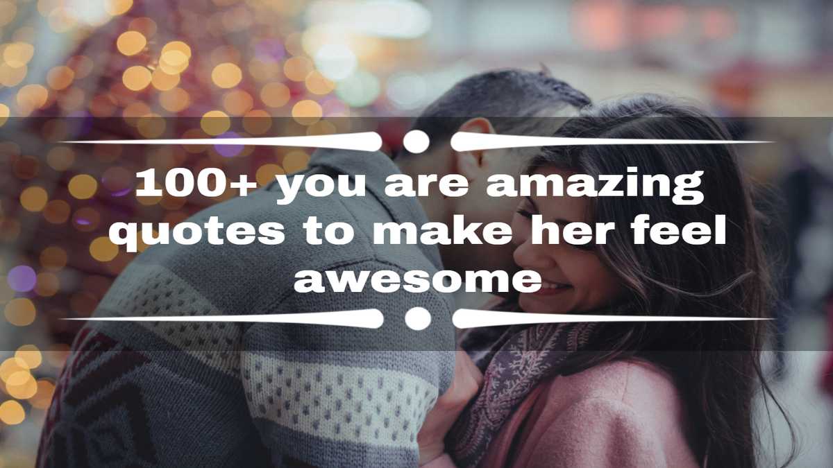 100+ you are amazing quotes to make her feel awesome - YEN.COM.GH