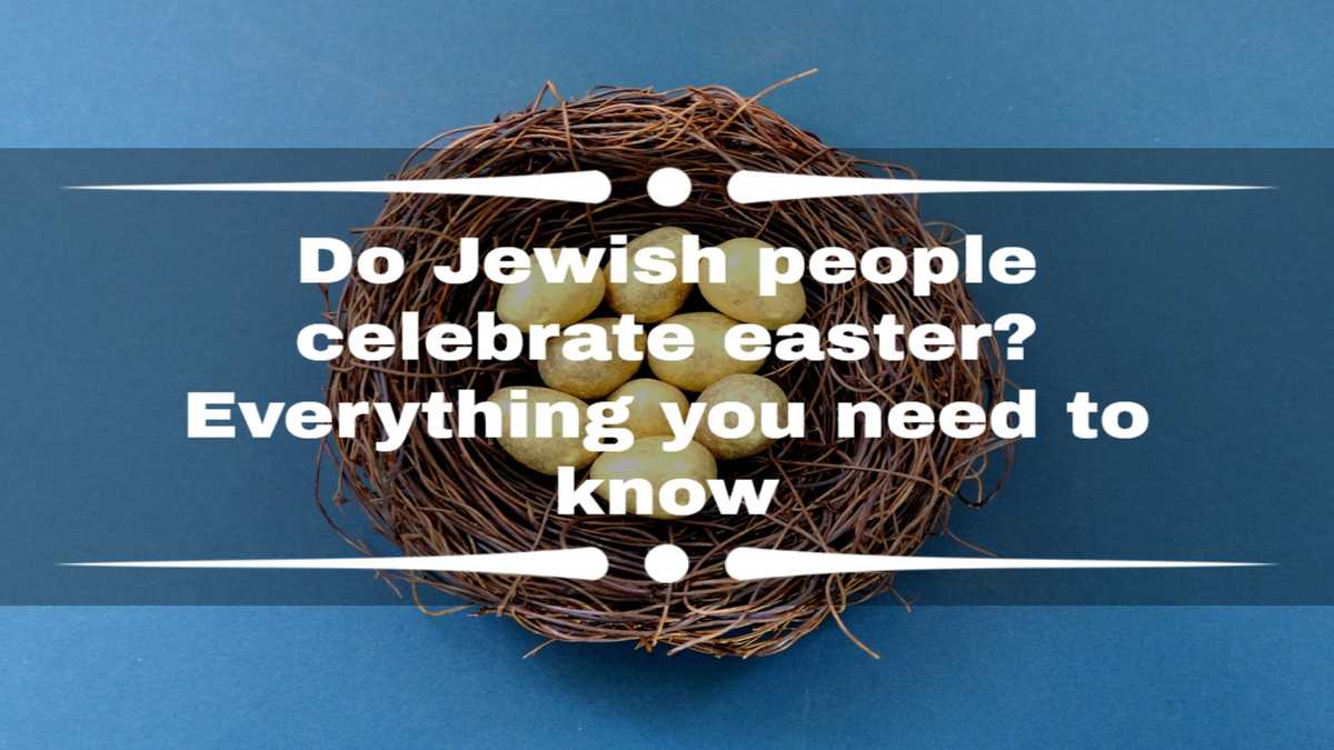 Do Jewish people celebrate Easter? Everything you need to know - YEN.COM.GH