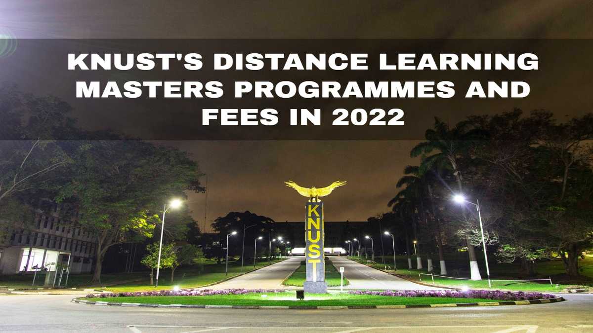 KNUST distance learning masters programmes and fees 2022 - YEN.COM.GH