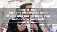 50+ inspirational Elon Musk quotes to help you believe in yourself