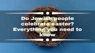 Do Jewish people celebrate Easter? Everything you need to know