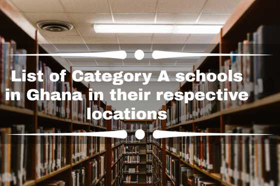 list-of-category-a-schools-in-ghana-in-their-respective-locations-yen