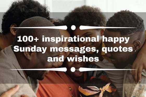 100+ inspirational happy Sunday messages, quotes and wishes - YEN.COM.GH