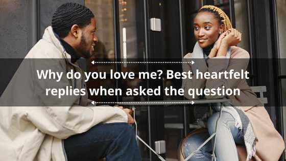 Why do you love me? 60+ best heartfelt replies when asked the question