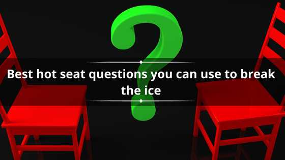 The best 60 hot seat questions you can use to break the ice