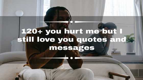 120+ you hurt me but I still love you quotes and messages