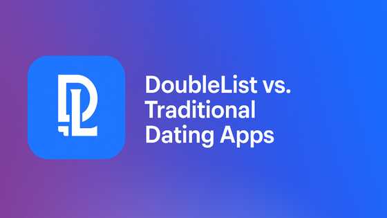 DoubleList vs. Traditional Dating Apps: Which One Works Better for You?
