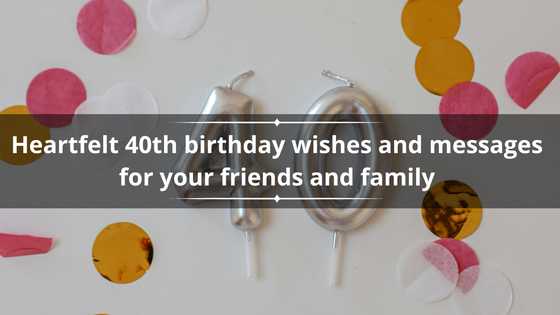 100 heartfelt 40th birthday wishes and messages for your friends and family