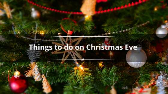 Fun things to do on Christmas Eve: 60 traditions that will create amazing memories